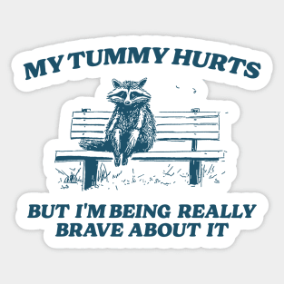 My Tummy Hurts But I'm Being Really Brave, Raccoon T Shirt, Weird T Shirt, Meme T Shirt, Trash Panda T Shirt, Unisex Sticker